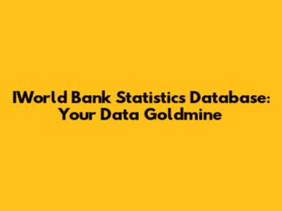 IWorld Bank Statistics Database: Your Data Goldmine