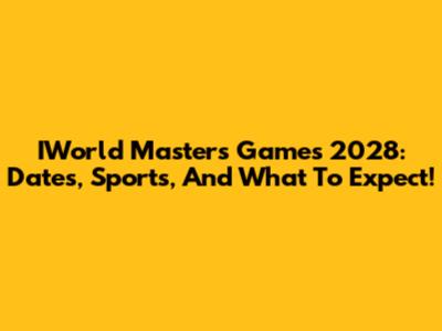 IWorld Masters Games 2028: Dates, Sports, And What To Expect!