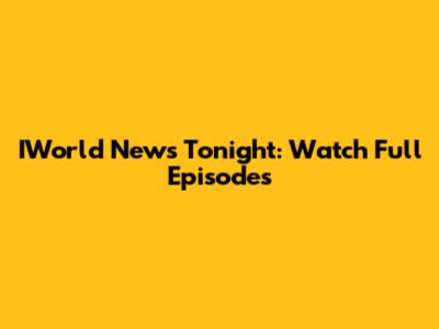 IWorld News Tonight: Watch Full Episodes
