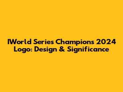 IWorld Series Champions 2024 Logo: Design & Significance