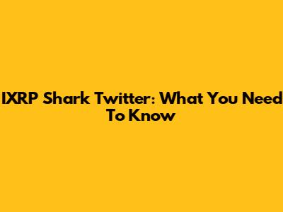 IXRP Shark Twitter: What You Need To Know
