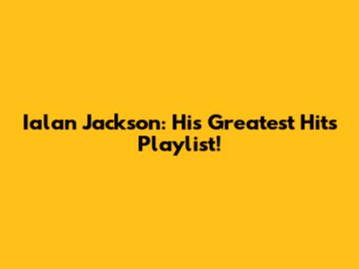 Ialan Jackson: His Greatest Hits Playlist!