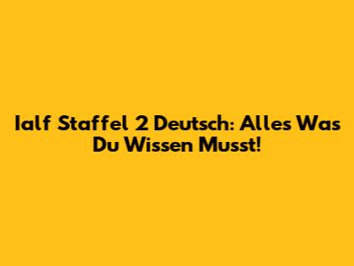 Ialf Staffel 2 Deutsch: Alles Was Du Wissen Musst!
