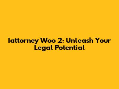 Iattorney Woo 2: Unleash Your Legal Potential