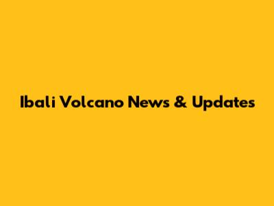Ibali Volcano News & Updates