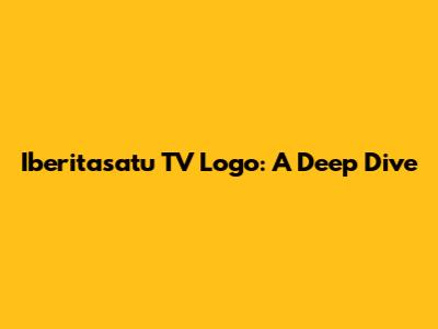 Iberitasatu TV Logo: A Deep Dive