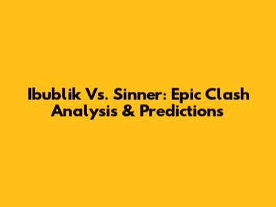 Ibublik Vs. Sinner: Epic Clash Analysis & Predictions