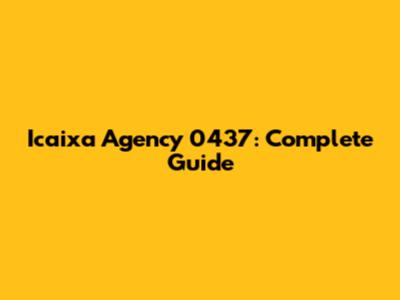 Icaixa Agency 0437: Complete Guide