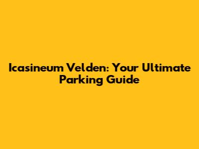 Icasineum Velden: Your Ultimate Parking Guide