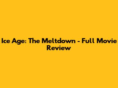 Ice Age: The Meltdown - Full Movie Review