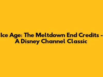 Ice Age: The Meltdown End Credits - A Disney Channel Classic