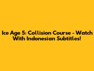 Ice Age 5: Collision Course - Watch With Indonesian Subtitles!