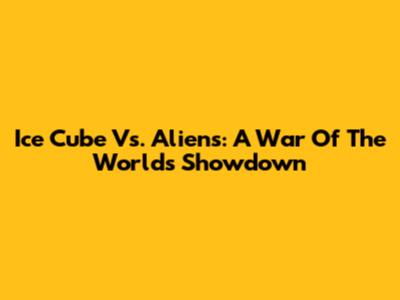 Ice Cube Vs. Aliens: A War Of The Worlds Showdown