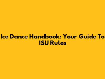 Ice Dance Handbook: Your Guide To ISU Rules