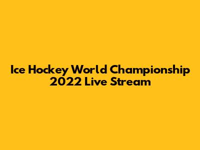 Ice Hockey World Championship 2022 Live Stream