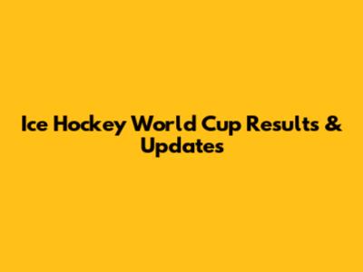 Ice Hockey World Cup Results & Updates