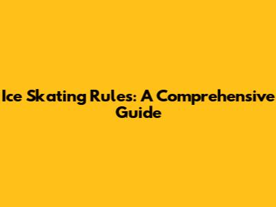 Ice Skating Rules: A Comprehensive Guide