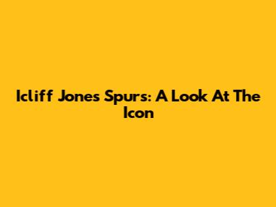Icliff Jones Spurs: A Look At The Icon