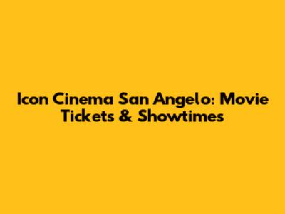 Icon Cinema San Angelo: Movie Tickets & Showtimes