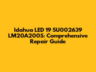 Idahua LED 19 5U002639 LM20A200S: Comprehensive Repair Guide