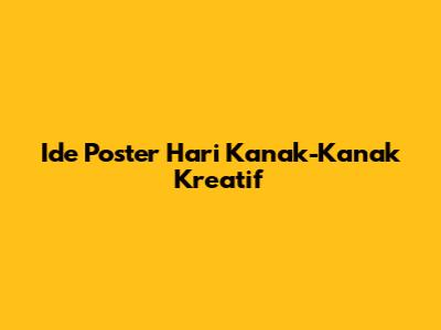 Ide Poster Hari Kanak-Kanak Kreatif