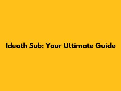 Ideath Sub: Your Ultimate Guide