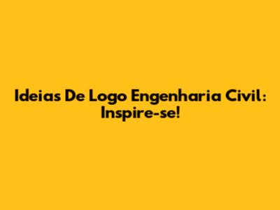 Ideias De Logo Engenharia Civil: Inspire-se!
