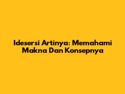 Idesersi Artinya: Memahami Makna Dan Konsepnya