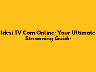 Idesi TV Com Online: Your Ultimate Streaming Guide