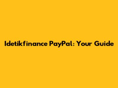 Idetikfinance PayPal: Your Guide
