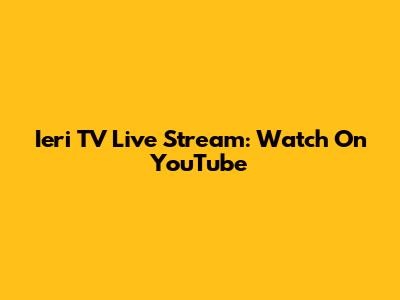 Ieri TV Live Stream: Watch On YouTube