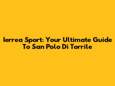 Ierrea Sport: Your Ultimate Guide To San Polo Di Torrile