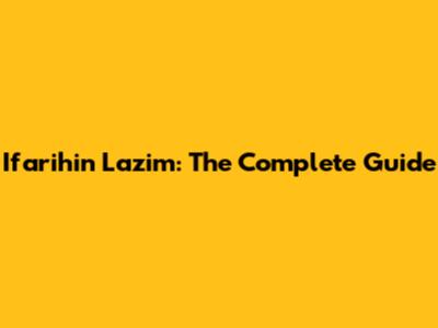 Ifarihin Lazim: The Complete Guide