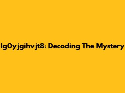 Ig0yjgihvjt8: Decoding The Mystery