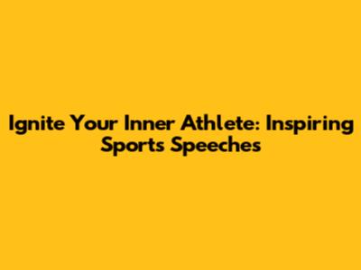 Ignite Your Inner Athlete: Inspiring Sports Speeches