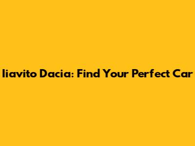 Iiavito Dacia: Find Your Perfect Car