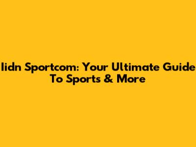 Iidn Sportcom: Your Ultimate Guide To Sports & More