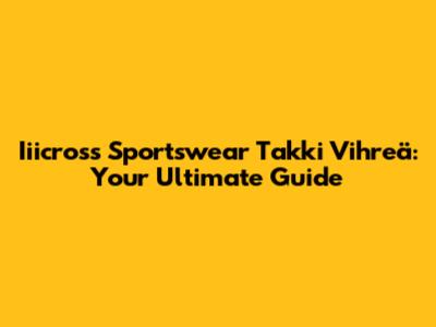 Iiicross Sportswear Takki Vihreä: Your Ultimate Guide