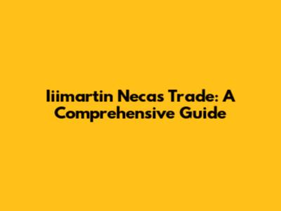 Iiimartin Necas Trade: A Comprehensive Guide