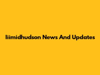Iiimidhudson News And Updates