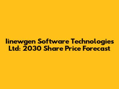 Iinewgen Software Technologies Ltd: 2030 Share Price Forecast