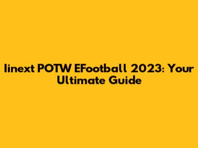 Iinext POTW EFootball 2023: Your Ultimate Guide