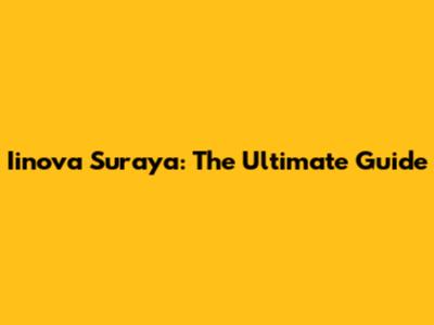 Iinova Suraya: The Ultimate Guide