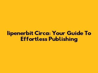 Iipenerbit Circa: Your Guide To Effortless Publishing