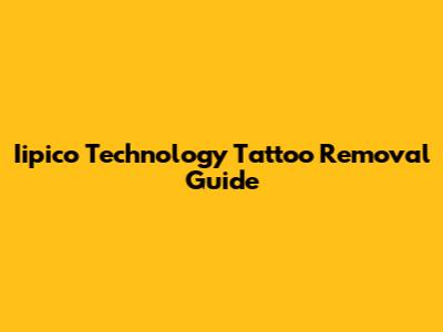 Iipico Technology Tattoo Removal Guide