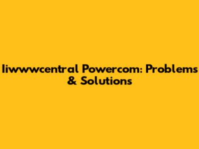 Iiwwwcentral Powercom: Problems & Solutions