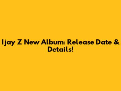 Ijay Z New Album: Release Date & Details!