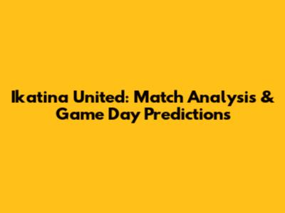 Ikatina United: Match Analysis & Game Day Predictions