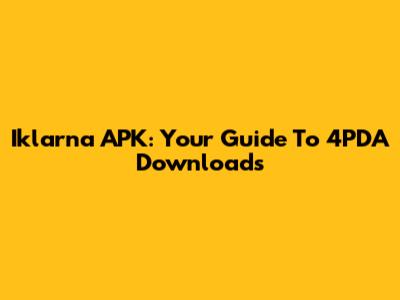 Iklarna APK: Your Guide To 4PDA Downloads