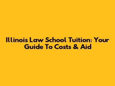 Illinois Law School Tuition: Your Guide To Costs & Aid